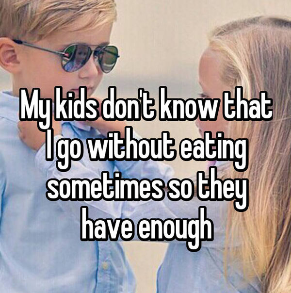 Parents lying to kids about going hungry sometimes to ensure their wellbeing.
