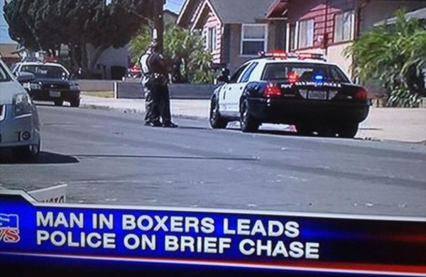 That's So Pucking Punny - Man in boxers leads police on brief chase.