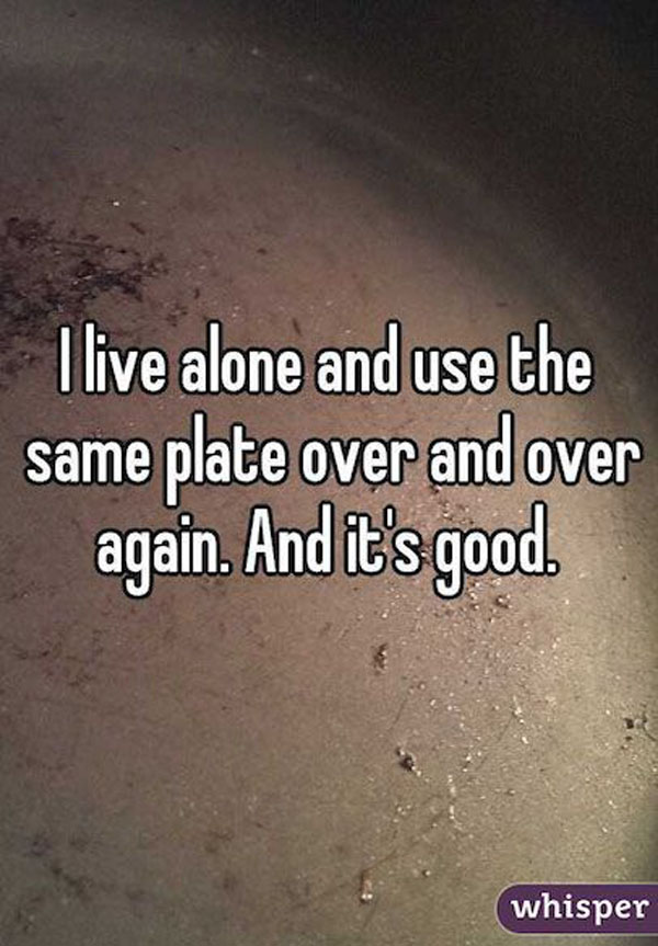 Live alone and use the same plate over and over again.