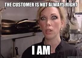 The customer is not always right, NO.